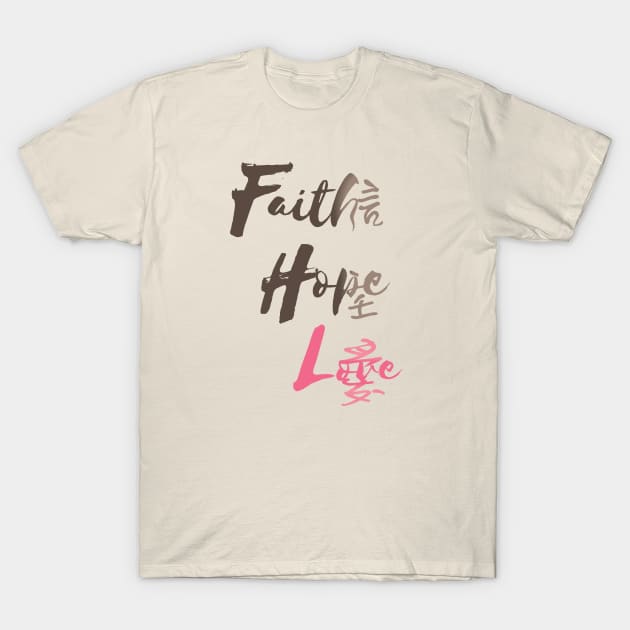 Faith, Hope, Love T-Shirt by sha_ji@hotmail.com
